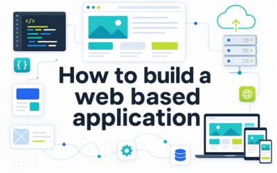 How to Build a Web Based Application: Step-by-Step Guide